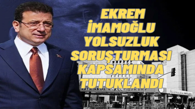 Ekrem İmamoğlu Tutuklandı
