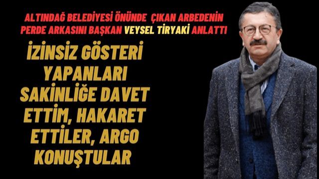 Altındağ Belediyesi Önünde Çıkan Arbedenin Perde Arkasını Başkan Veysel Tiryaki Anlattı