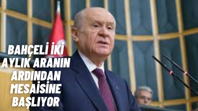 Devlet Bahçeli İki Aylık Aranın Ardından Bugün Çalışmalarına Başlıyor