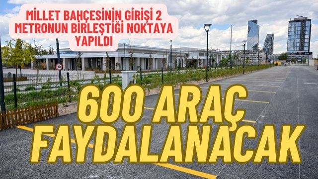 Ankara'nın en kritik noktasına 600 araçlık otopark yapıldı..
