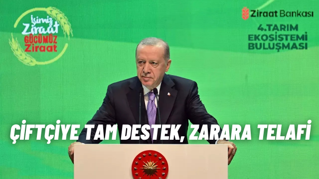 Cumhurbaşkanı Erdoğan’dan Çiftçilere Müjde: Sigortalı-sigortasız Tüm Zararlar Karşılanacak