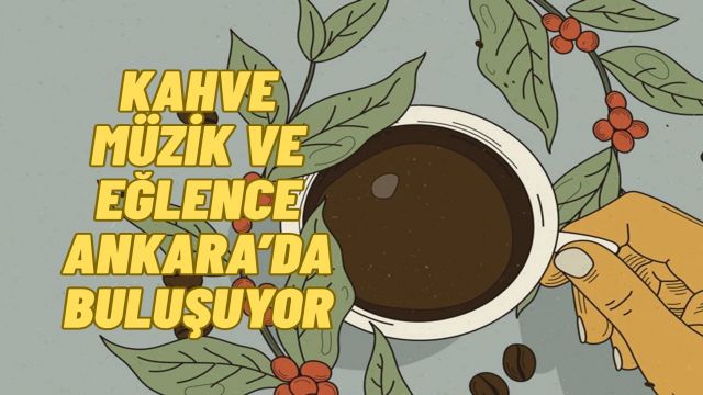 Ankara En Kapsamlı Kahve Festivaline Ev Sahipliği Yapacak