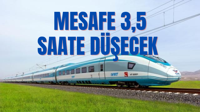 Ankara-İzmir YHT ile Seyahat Süresi 3,5 Saate Düşecek