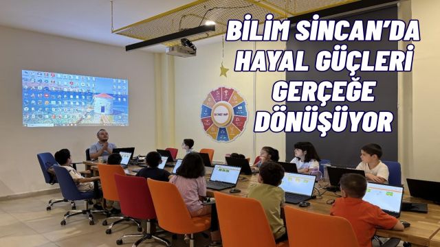 Bilim Sincan Geleceğin Mucitlerini Yetiştiriyor