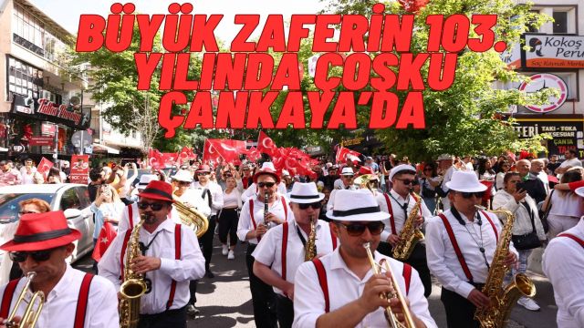 Çankaya’da Büyük Zafer Coşkusu 103. Yılında Taçlanacak