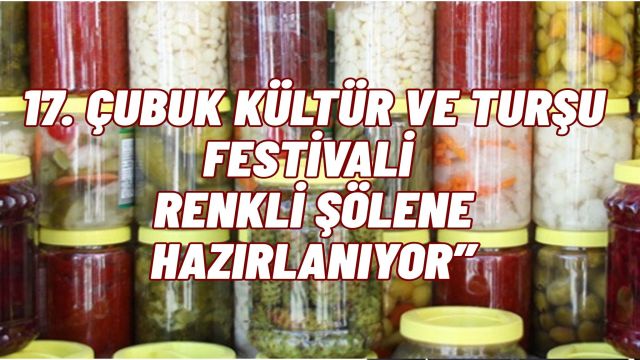 17. Uluslararası Çubuk Kültür ve Turşu Festivali Başlıyor