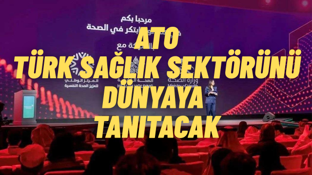 ATO, Türk Sağlık ve Teknolojilerini Global Arenaya Taşıyor