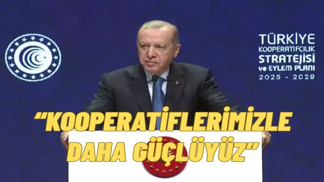Cumhurbaşkanı Erdoğan’dan Kooperatiflere Güçlü Destek: “Bütçeyi Artırıyoruz”