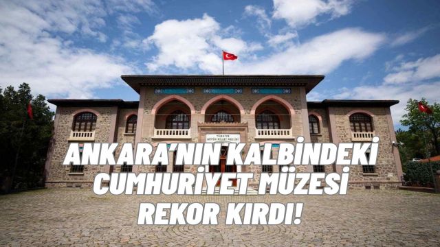 Cumhuriyet Müzesi, Yarım Milyona Yakın Ziyaretçiyle Türkiye’nin İlk 10’unda