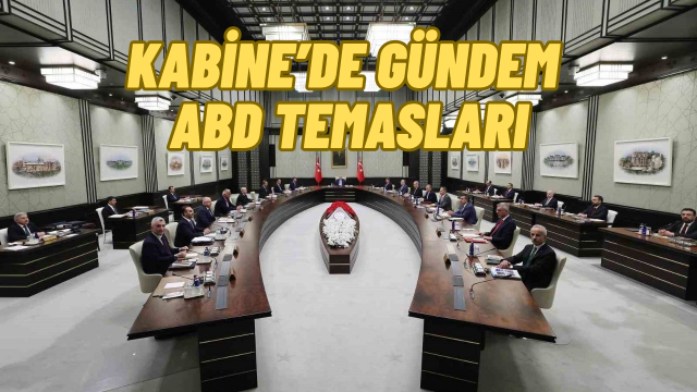 Kabine’de gündem ABD temasları ve Terörsüz Türkiye