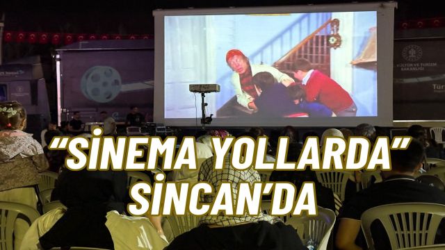 Sinema Yollarda Sincan’da Vatandaşlarla Buluştu