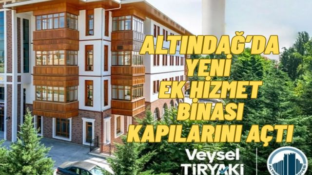 Altındağ Belediyesi Yeni Ek Hizmet Binasını Hizmete Açtı
