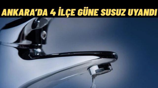 Ankara’da 4 İlçe Yeniden Susuz Kaldı ASKİ’den “Akşama Kadar Sürebilir” Uyarısı