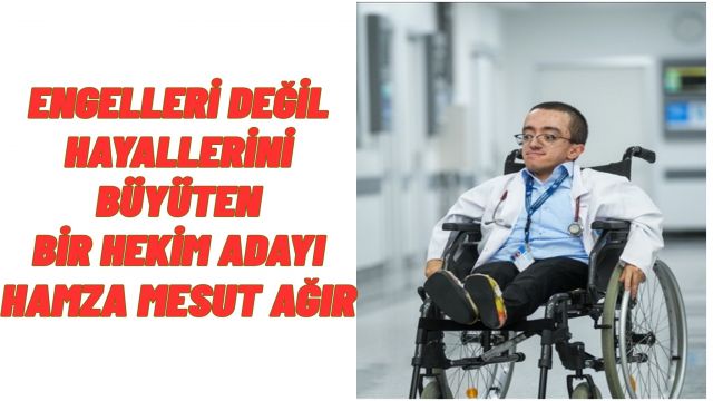 Cam Kemik Hastası Hamza, Doktorluk Hayaline Adım Adım Yaklaşıyor