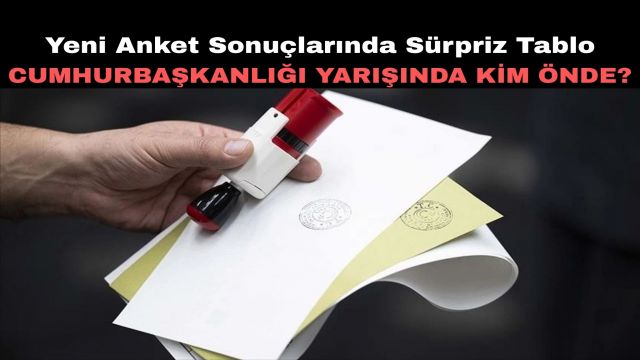 Son Anket Sonuçları Cumhurbaşkanlığı Yarışında Sürpriz Tablo