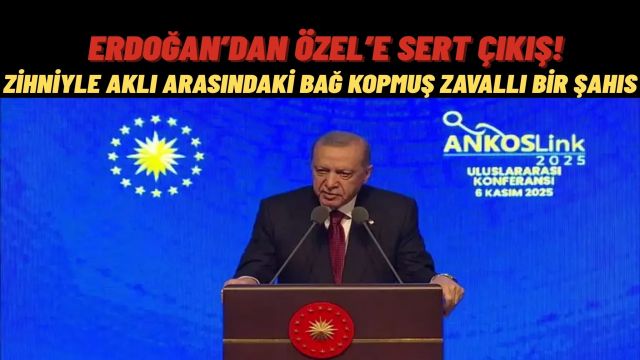 Erdoğan Özgür Özel’e Sert Sözlerle Yüklendi
