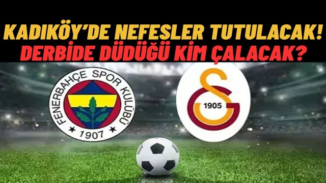 Fenerbahçe-Galatasaray Derbisinde Hakem Kim Olacak