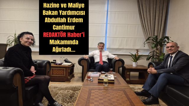 Redaktör Haber’den Hazine ve Maliye Bakan Yardımcısına Nezaket Ziyareti
