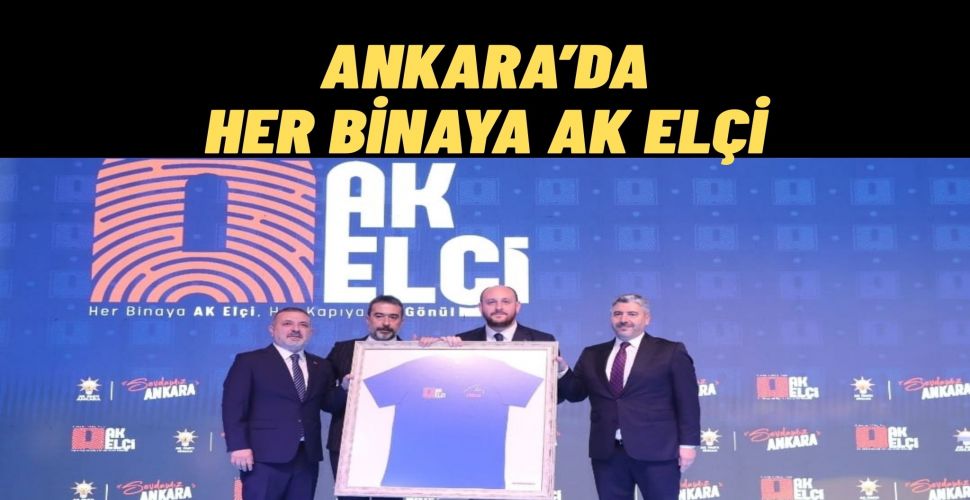 AK Parti Ankara’da AK Elçi Projesini Tanıttı Her Kapıya Bir Gönül Her Binaya Bir AK Elçi