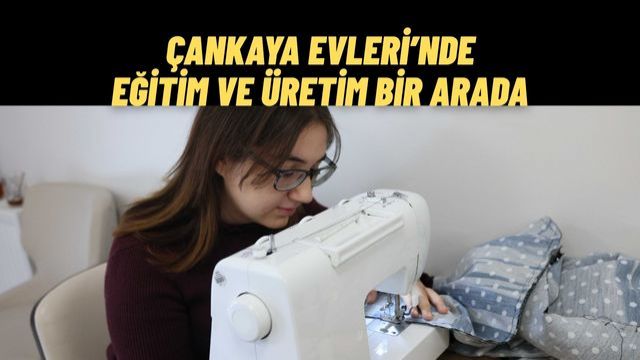 Çankaya Evleri’nde Yeni Dönem Başladı, Çankayalılar Öğrenirken Üretiyor