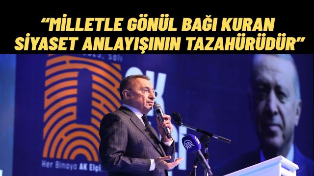 Fuat Oktay: Her Binaya AK Elçi, Her Kapıya Bir Gönül Hareketi Başladı