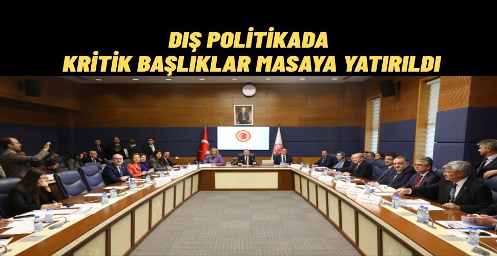 TBMM Dışişleri Komisyonu’nda 7 Uluslararası Anlaşma Kabul Edildi