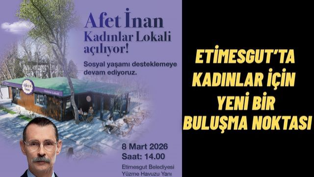 Afet İnan Kadınlar Lokali 8 Mart’ta Açılıyor Etimesgut'ta Açılıyor