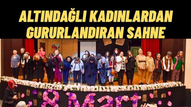 Altındağlı Kadınlar Sahnede Devleşti