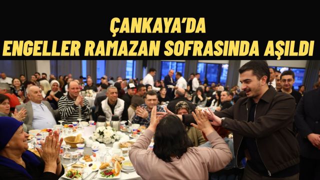 Başkan Güner Çankaya’da Engelli Vatandaşlarla İftarda Buluştu