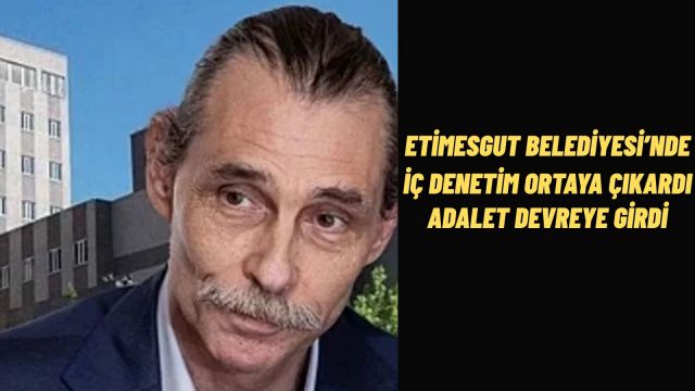Etimesgut Belediyesinde İç Denetim Ortaya Çıkardı Adalet Devreye Girdi
