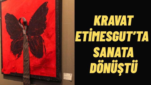 Etimesgut’ta Kravatın Sanatla Buluşması Kravatı Sergisi Açıldı