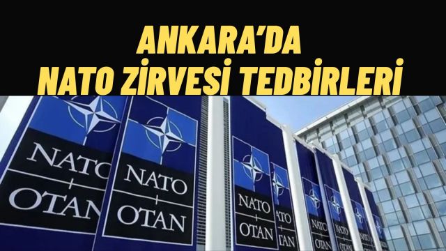 Ankara'da NATO Zirvesi Tedbirleri Kapsamında 9 İlçede İdari İzin Uygulanacak
