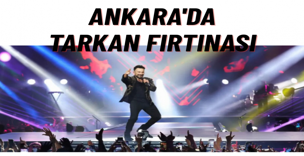 Tarkan Ankara'da On Binleri Coşturdu
