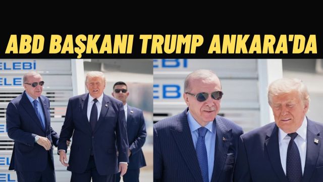 ABD Başkanı Trump Ankara'da