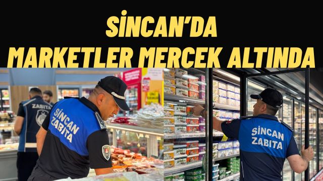 Sincan'da Marketlerde Sıkı Denetim Sürüyor