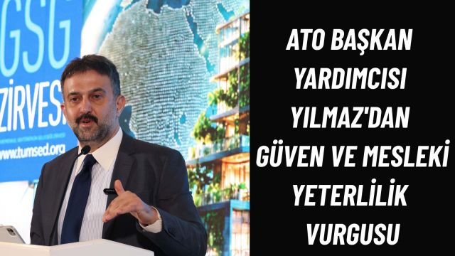 ATO Başkan Yardımcısı Halil İbrahim Yılmaz, Gayrimenkul Sektörünün Geleceği Zirvesi’nde Konuştu