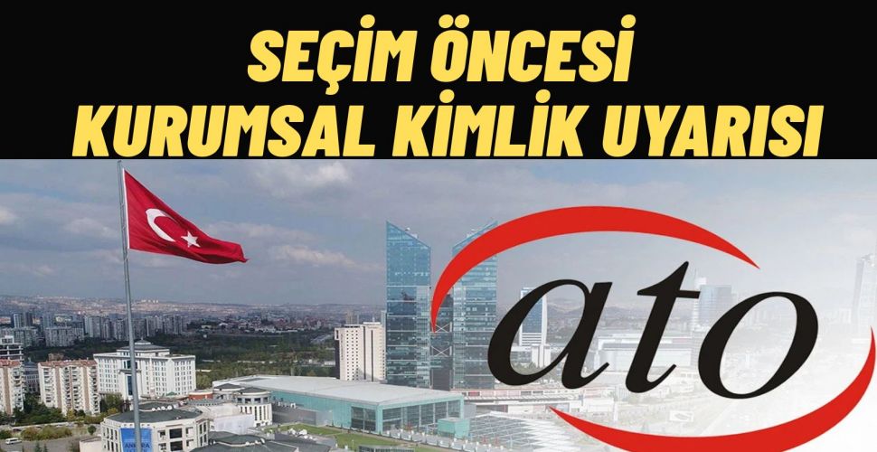 ATO’dan Seçim Öncesi Logo Uyarısı Kurumsal Tarafsızlık Vurgusu