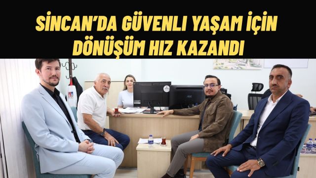Sincan’da Dönüşüm İçin Büyük Adım Anlaşma %90’a Ulaştı