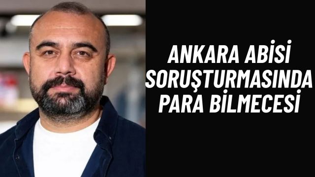 Ankara Abisi Soruşturmasında Milyonluk Para Trafiği 153,7 Milyon Liralık Transferde Dikkat Çeken Detay