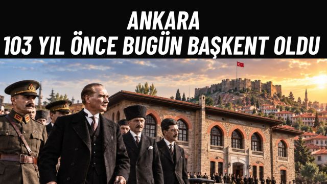 Ankara’nın Başkent Oluşunun 103. Yıl Dönümü Kutlu Olsun