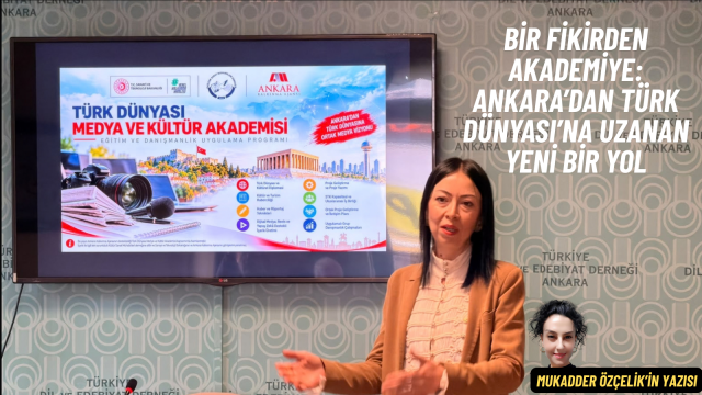 Bir Fikirden Akademiye: Ankara’dan Türk Dünyası’na Uzanan Yeni Bir Yol