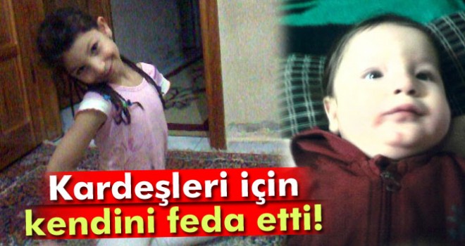 8 yaşındaki Pelin 3 kardeşini kurtardı, ancak...