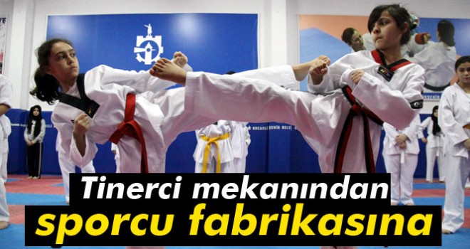 Tinerci mekanından sporcu fabrikasına