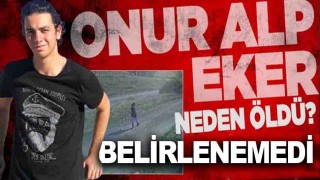Adli Tıp Onur Eker'in ölüm nedenini belirleyemedi Onur Eker Neden Öldü, onur Eker Adli Tıp Raporu, Onur Eker Adli Tıp Raporunda ne çıktı