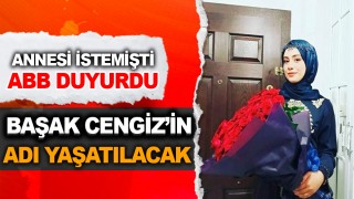 BAŞAK CENGİZ'İN ADI YAŞATILACAK