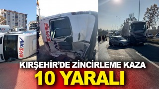 KIRŞEHİR'DE ZİNCİRLEME KAZA:10 YARALI