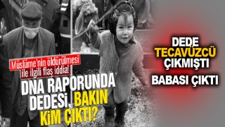 TÜRKİYE'Yİ SARSACAK, MÜSLÜME'NİN DEDESİ ÖNCE TECAVÜZCÜ ÇIKTI SONRA BABASI