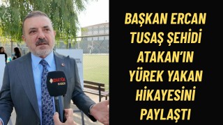 Başkan Murat Ercan, TUSAŞ Şehidi Atakan’ın Yürek Yakan Hikâyesini Paylaştı Kan Vermeye Gidecekti, Şehit Düştü